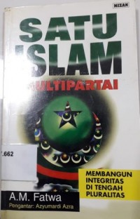 Satu Islam Multipartai: Membangun Integritas di Tengah Pluralitas