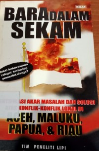 Bara Dalam Sekam:Identifikasi akar masalah dan solusi atas konflik-konflik lokal di aceh,maluku,papua dan Riau