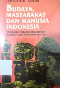 Budaya, Masyarakat dan Manusia Indonesia: himpunan 'catatan krbudayaan Mochtar Lubis di majalah Horison