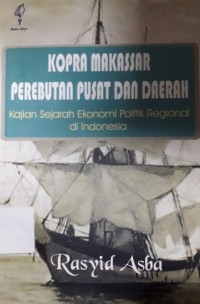 Kopra Makassar Perebutan Pusat dan Daerah: Kajian Sejarah Ekonomi Politik Regional di Indonesia