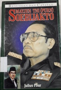 Renungan dan Catatan Mayjen TNI (Purn) Soebijakto