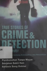 True Stories of Crime & Detection: Kisah Nyata tentang Kriminalitas Dan Penyidikan