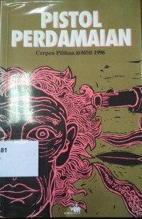 Pistol Perdamaian: cerpen piliohan Kompas 1996