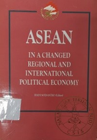 ASEAN In a Changed Regional and International Political Economy