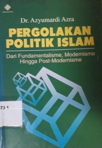 Pergolakan Politik Islam Dari Fundamentalisme, Modernisme Hingga Post-Modernisme