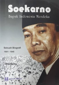 Soekarno- Bapak Indonesia Merdeka