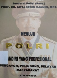 Menuju Polri Mandiri yang Profesional: pengayom, pelindung, pelayan masyarakat