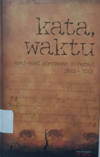 Kata, Waktu: esai-esai Goenawan Mohamad 1960-2001