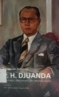 Ir. H. Djuanda: Negarawan, Administrator, dan Teknorat Utama