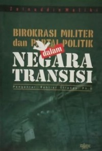 Birokrasi Militer dan Partai Politik dalam Negara Transisi