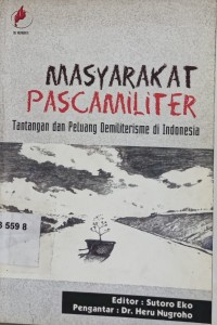 Masyarakat Pascamiliter: Tantangan dan Peluang Demiliterisme di Indonesia