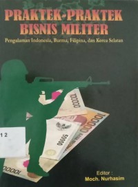 Praktek-Praktek Bisnis Militer: Pengalaman Indonesia, Burma, Filipina, dan Korea Selatan