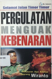 Selamat Jalan Timor Timur Pergulatan Menguak Kebenaran: Penuturan Apa Adanya Seorang Wiranto