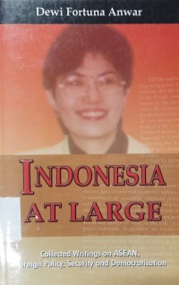 Indonesia at large: collected writings on ASEAN, Foreign Policy, security and democratisation