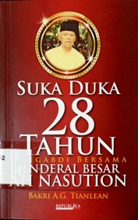 Suka Duka, 28 Tahun Mengabdi Bersama Jendral Besar AH Nasution