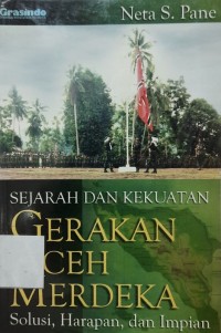 Sejarah dan Kekuatan Gerakan Aceh Merdeka: Solusi, Harapan dan Impian