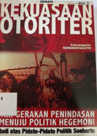 Kekuasaan Otoriter - Dari Gerakan Penindasan Menuju Politik Hegemoni : Studi Atas Pidato-pidato Politik Soeharto