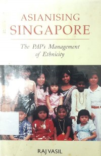 Asianising Singapore : the PAP's management of ethnicity