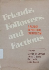 Friends, Followers, and Factions (A Reader In Political Clientelism)