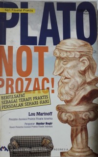 Plato Not Prozac! Menerapkan Filsafat ke dalam Masalah Sehari-hari