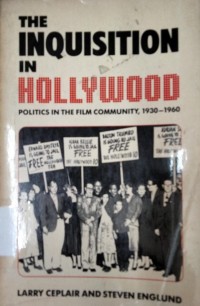 the Inquisition in Hollywood: Politics in the Film Community, 1930-1960