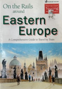 On the Rails Around Eastern Europe: A Comprehensive Guide to Tranel by Train