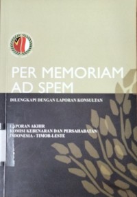 Per Memoriam Ad Spem: Laporan Akhir Komisi Kebenaran dan Persahabatan Indonesia - Timor Leste