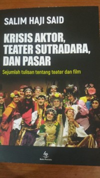 Krisis aktor, teater sutradara, dan pasar: sejumlah tulisan tentang teater dan film