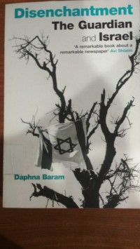 Disenchantment The Guardian and Israel: A remarkable book about a remarkable newspaper Avi Shlaim