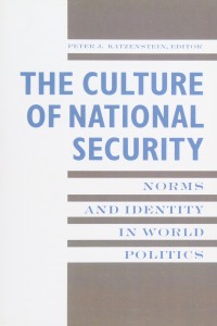 The Culture of National Security: Norms and Identity in World Politics