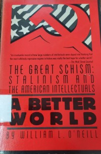 A Better World the Great Schism: Stalinism and The American Intellectuals
