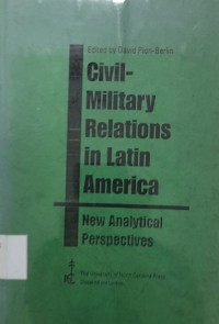 Civil-Military Relations in Latin America : new analytical perspectives