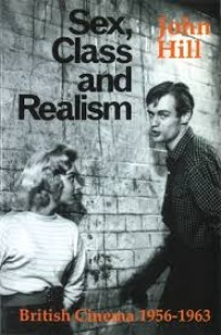 Sex, Class and Realism. British Cinema 1956-1963.