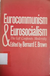 Eurocommunism & Eurosocialism : The Left Confronts Modernity