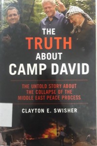 The Truth About Camp David (The Untold Story About The Collapse of The Middle East Peace Process)