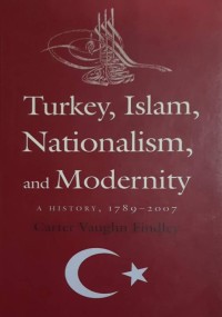 Turkey, Islam,Nationalism, and Modernity