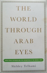 The World Throught Arab Eyes Arab Public Opinion and Reshaping of The Middle East