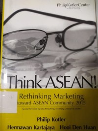 Think Asean! - Rethinking Marketing toward Asean Community 2015