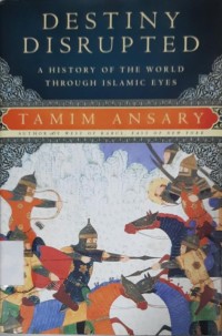 Destiny Disrupted: a History of the World Through Islamic Eyes
