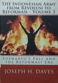 The Indonesian Army from revolusi to reformasi : Volume 3,. Soeharto's fall and the reformasi era