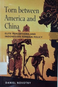 Torn Between America And China : elite perceptions and Indonesian foreign policy