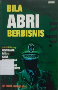 Bila ABRI Berbisnis: buku pertama yang menyingkap data dan kasus penyimpangan dalam praktik bisnis kalangan militer