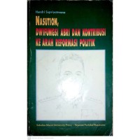 Nasution, Dwifungsi ABRI Dan Kontribusi Ke Arah Reformasi Politik : tinjauan kebijaksanaan politik Jenderal Nasution tahun 1955-1959