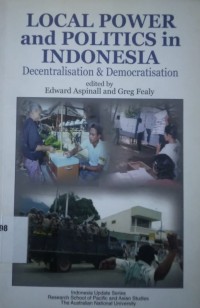 Local power and politics in Indonesia : decentralisation & democratisation