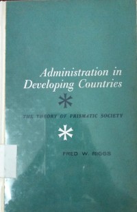 Administration in Developing Countries: The Theory of Prismatic Society