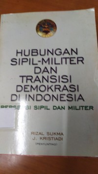 Hubungan sipil-militer dan Transisi Demokrasi di Indonesia: Persepsi Sipil dan Militer