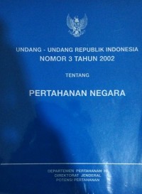 Undang - Undang Republik Indonesia Nomor 3 Tahun 2002 tentang Pertahanan Negara
